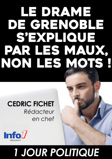 Le drame de Grenoble s’explique par les maux et non les mots !